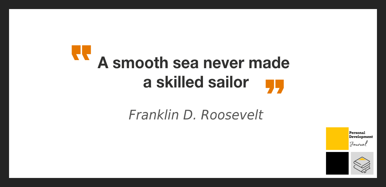 A Smooth Sea Never Made a Skilled Sailor