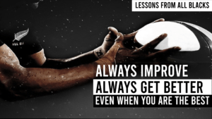 Always Improve Always Get Better Even When You Are The Best – Lessons From All Blacks